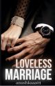 Loveless Marriage COMPLETED by anushkaaa01